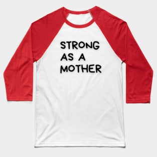 Strong as a mother Baseball T-Shirt